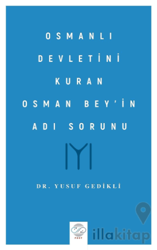 Osmanlı Devletini Kuran Osman Bey’in Adı Sorunu