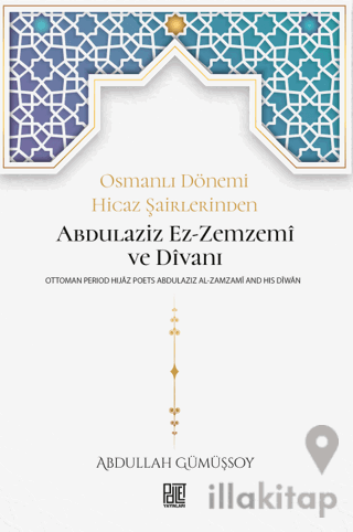 Osmanlı Dönemi Hicaz Şairlerinden Abdulaziz Ez-Zemzemi ve Divanı