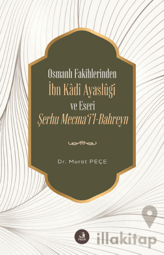 Osmanlı Fakihlerinden İbn Kadi Ayaslugi ve Eseri Şerhu Mecma'i'l-Bahre
