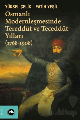 Osmanlı Modernleşmesinde Tereddüt ve Teceddüt Yılları (1768-1908)