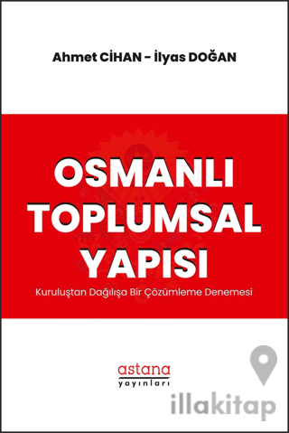 Osmanlı Toplumsal Yapısı: Kuruluştan Dağılışa Bir Çözümleme Denemesi