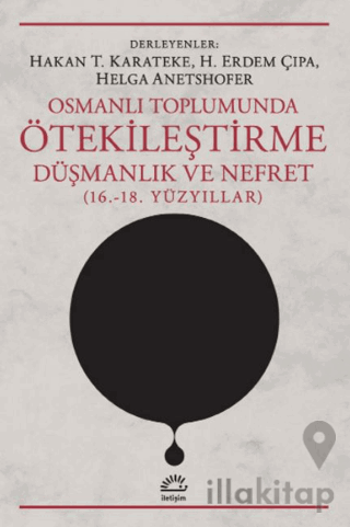 Osmanlı Toplumunda Ötekileştirme, Düşmanlık ve Nefret (16.-18. Yüzyıll