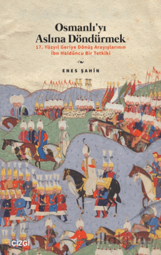 Osmanlı’yı Aslına Döndürmek / 17. Yüzyıl Geriye Dönüş Arayışlarının İb