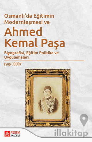 Osmanlı'da Eğitimin Modernleşmesi ve Ahmed Kemal Paşa