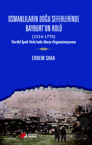 Osmanlıların Doğu Seferinde Bayburt’un Rolü (1514-1770)