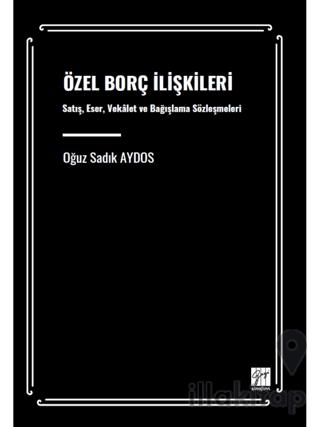 Özel Borç İlişkileri Satış, Eser, Vekâalet Ve Bağışlama Sözleşmeleri