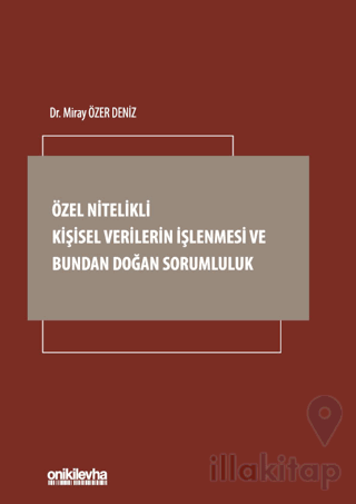 Özel Nitelikli Kişisel Verilerin İşlenmesi ve Bundan Doğan Sorumluluk