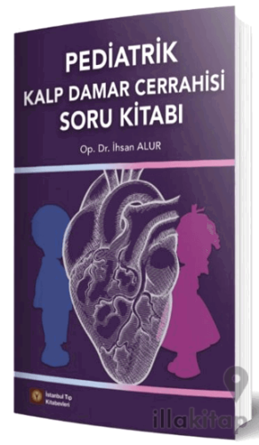 Pediatrik Kalp Damar Cerrahisi Soru Kitabı