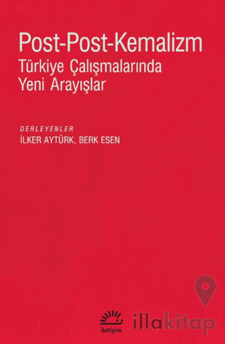 Post - Post - Kemalizm: Türkiye Çalışmalarında Yeni Arayışlar