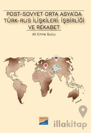 Post-Sovyet Orta Asya’da Türk-Rus İlişkileri İşbirliği ve Rekabet