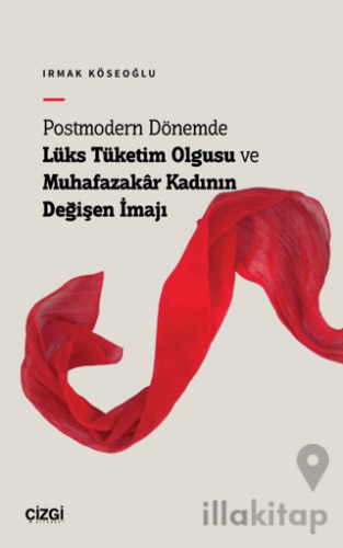 Postmodern Dönemde Lüks Tüketim Olgusu ve Muhafazakâr Kadının Değişen 