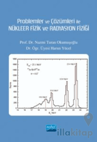 Problemler ve Çözümleri İle Nükleer Fizik ve Radyasyon Fiziği