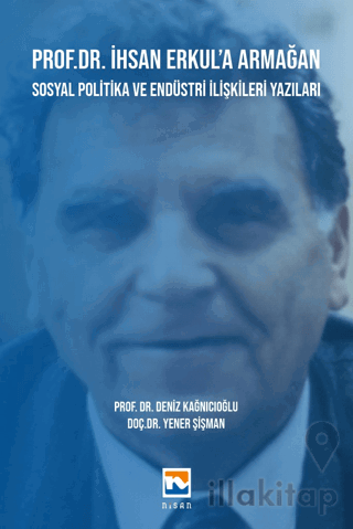 Prof. Dr. İhsan Erkul’a Armağan -Sosyal Politika ve Endüstri İlişkiler