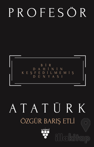 Profesör Atatürk - Bir Dahinin Keşfedilmemiş Dünyası