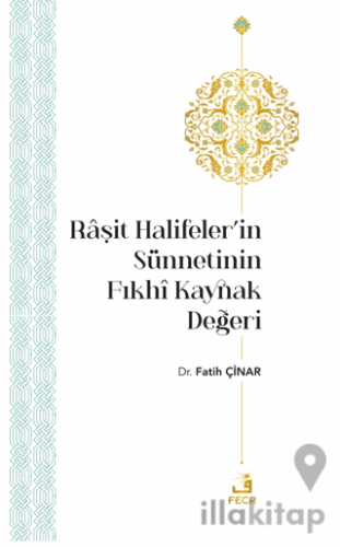 Raşit Halifeler’in Sünnetinin Fıkhi Kaynak Değeri