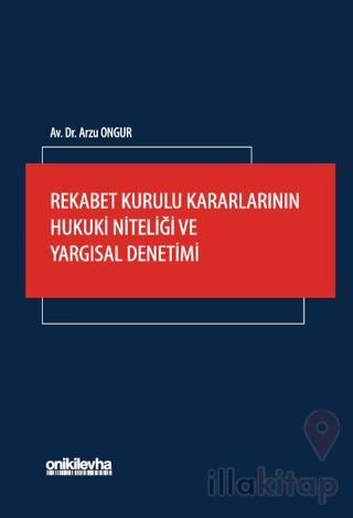 Rekabet Kurulu Kararlarının Hukuki Niteliği ve Yargısal Denetimi