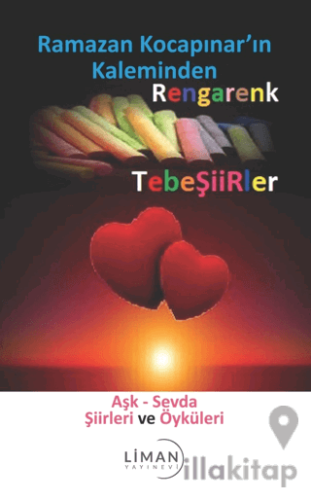 Rengarenk Tebeşiirler: Aşk - Sevda Şiirleri ve Öyküleri