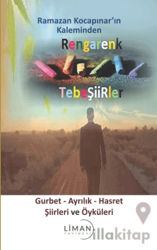 Rengarenk Tebeşiirler: Gurbet - Ayrılık - Hasret Şiirleri ve Öyküleri