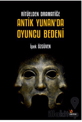 Ritüelden Dramatiğe Antik Yunan’da Oyuncu Bedeni