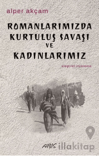 Romanlarımızda Kurtuluş Savaşı ve Kadınlarımız