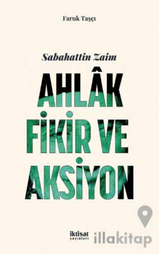 Sabahattin Zaim: Ahlak, Fikir Ve Aksiyon