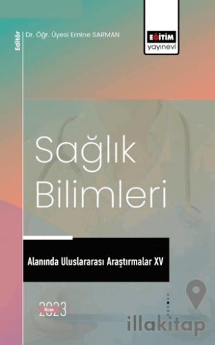 Sağlık Bilimleri Alanında Uluslararası Araştırmalar XV