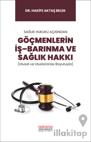 Sağlık Hukuku Açısından Göçmenlerin İş–Barınma ve Sağlık Hakkı (Ulusal