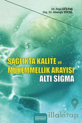 Sağlıkta Kalite ve Mükemmellik Arayışı - Altı Sigma