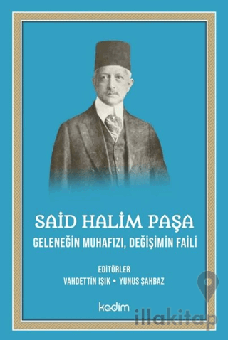 Said Halim Paşa - Geleneğin Muhafızı Değişimin Faili