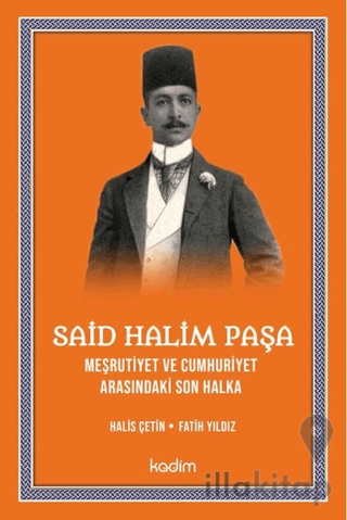 Said Halim Paşa - Meşrutiyet ve Cumhuriyet Arasındaki Son Halka