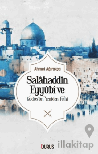 Salahaddin Eyyübi ve Kudüs'ün Yeniden Fethi