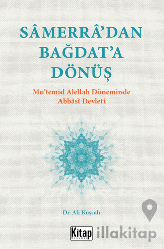 Samerra’dan Bağdat’a Dönüş (Mu’temid Alellah’ın Döneminde Abbasi Devle