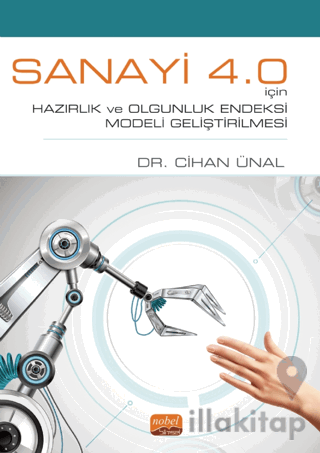 Sanayi 4.0 İçin Hazırlık ve Olgunluk Endeksi Modeli Geliştirilmesi