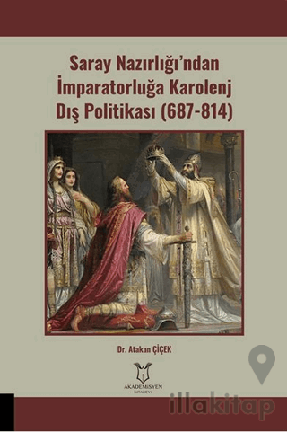 Saray Nazırlığı’ndan İmparatorluğa Karolenj Dış Politikası (687-814)