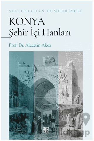 Selçukludan Cumhuriyete Konya Şehir İçi Hanları