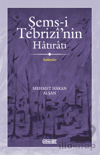 Şems-i Tebrizi’nin Hatıratı Sohbetler