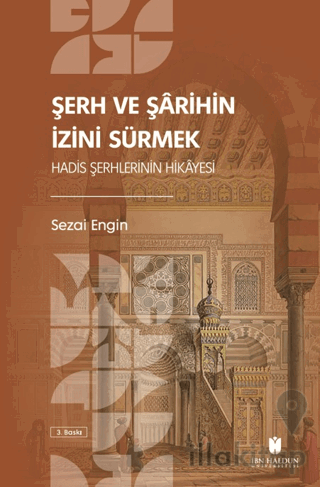 Şerh ve Şarihin İzini Sürmek: Hadis Şerhlerinin Hikayesi