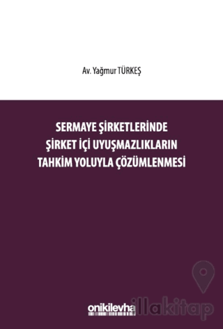 Sermaye Şirketlerinde Şirket İçi Uyuşmazlıkların Tahkim Yoluyla Çözüml