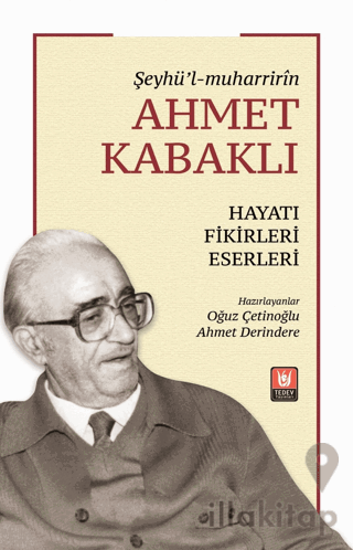 Şeyhü’l-muharririn Ahmet Kabaklı Hayatı, Fikirleri, Eserleri