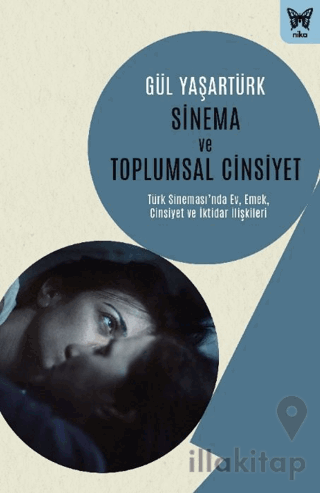 Sinema ve Toplumsal Cinsiyet: Türk Sinemasında Ev, Emek, Cinsiyet ve İ