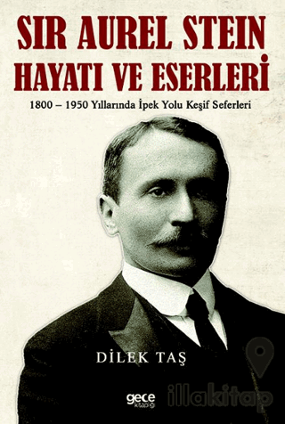 Sir Aurel Stein, Hayatı ve Eserleri