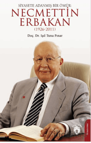 Siyasete Adanmış Bir Ömür: Necmettin Erbakan (1926-2011)