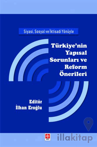 Siyasi, Sosyal ve İktisadi Yönüyle Türkiye'nin Yapısal Sorunları ve Re