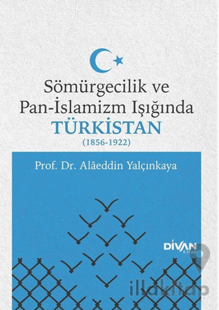 Sömürgecilik ve Pan-İslamizm Işığında Türkistan 1856-1922