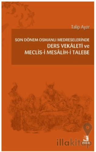 Son Dönem Osmanlı Medreselerinde Ders Vekâleti ve Meclis-i Mesâlih-i T