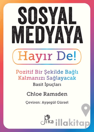 Sosyal Medyaya Hayır De! - Pozitif Bir Şekilde Bağlı Kalmanızı Sağlaya