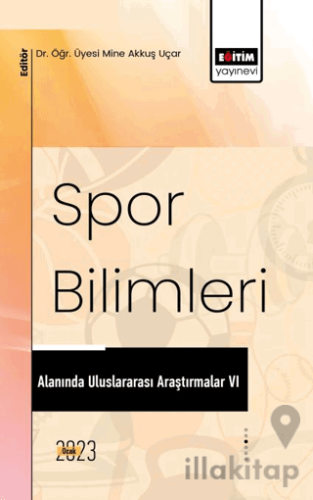 Spor Bilimleri Alanında Uluslararası Araştırmalar VI