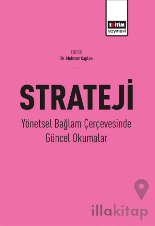 Strateji - Yönetsel Bağlam Çerçevesinde Güncel Okumalar