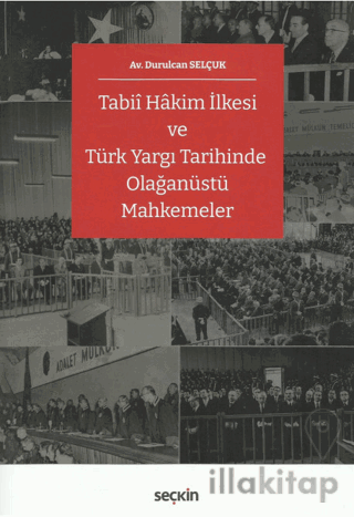 Tabii Hâkim İlkesi ve Türk Yargı Tarihinde Olağanüstü Mahkemeler