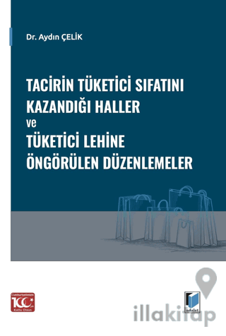 Tacirin Tüketici Sıfatını Kazandığı Haller ve Tüketici Lehine Öngörüle